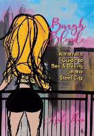 Burgh Blonde: A Yinzer's Guide to Sex and Dating in the Steel City de April Marie