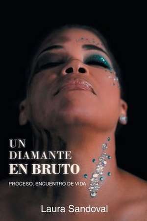 Un Diamante en Bruto de Laura Sandoval