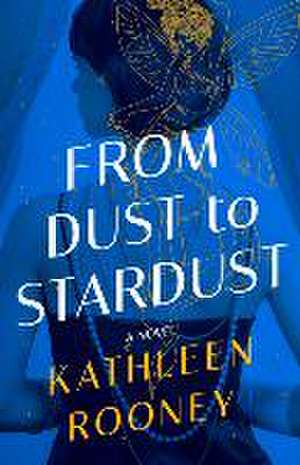 From Dust to Stardust de Kathleen Rooney