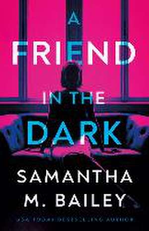 A Friend in the Dark de Samantha M Bailey