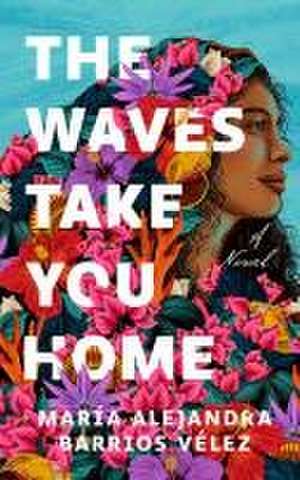 The Waves Take You Home de María Alejandra Barrios Vélez