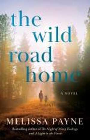 The Wild Road Home de Melissa Payne