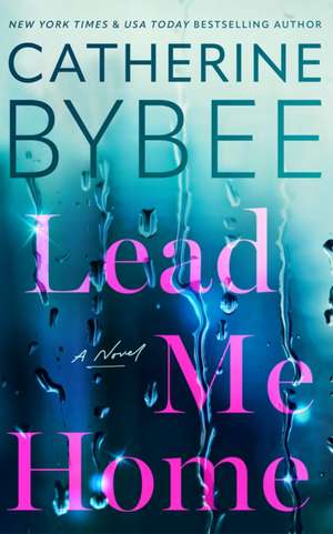 Lead Me Home de Catherine Bybee