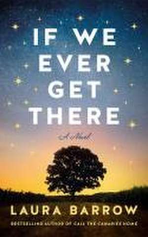 If We Ever Get There de Laura Barrow