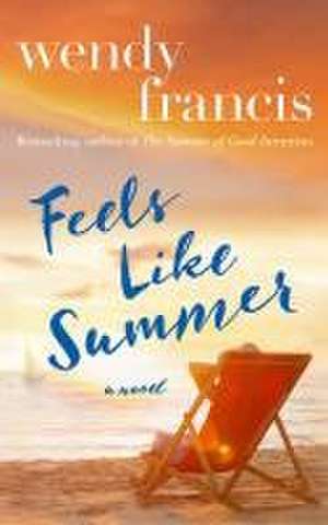 Feels Like Summer de Wendy Francis