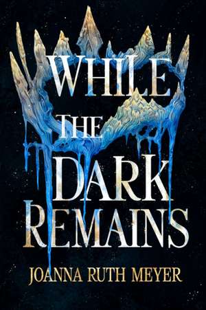 While the Dark Remains de Joanna Ruth Meyer