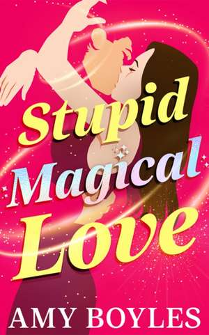 Stupid Magical Love de Amy Boyles