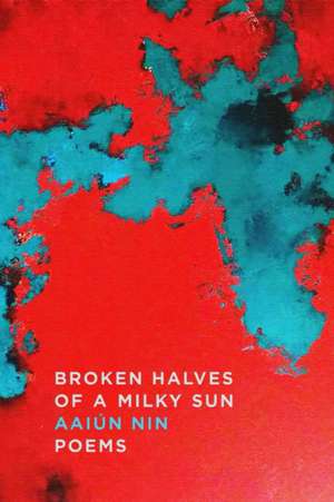 Broken Halves of a Milky Sun de Aaiun Nin