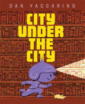 The City Under the City de Dan Yaccarino