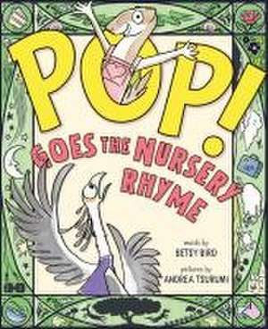 Pop! Goes the Nursery Rhyme de Betsy Bird