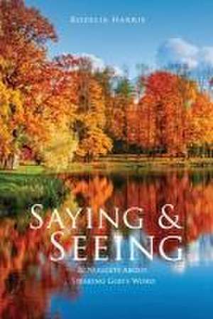 Saying & Seeing: 20 Nuggets About Speaking God's Word de Rozelia Harris