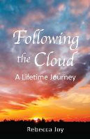 Following the Cloud: A Lifetime Journey de Rebecca Joy