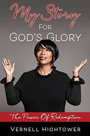 My story For God's Glory: The Power Of Redemption de Vernell Hightower