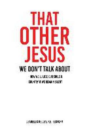 That Other Jesus: we don't talk about de Jearell C. Kelley P. E. Esd Cpm