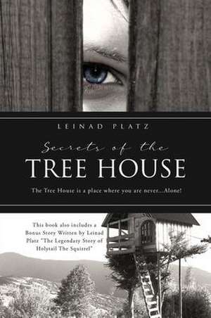 Secrets of the Tree House: The Tree House is a place where you are never...Alone! de Leinad Platz