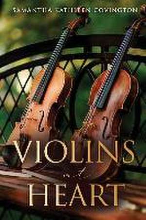 Violins at Heart de Samantha Kathleen Covington