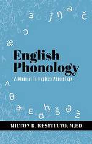 English Phonology: A Manual to English Phonology de Milton R. Restituyo M. Ed