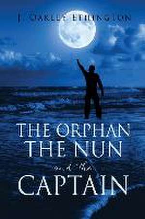 The Orphan the Nun and the Captain de J. Oakley Ethington