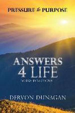 Pressure to Purpose: Answers 4 Life 30 Day Devotional de Dervon Dunagan