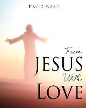 From JESUS With Love de David Ward