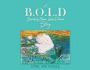 A B.O.L.D Story de Thru His Vessel