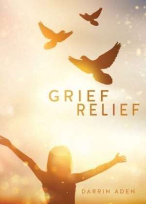 Grief Relief de Darrin Aden
