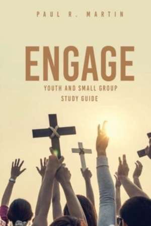 Engage: Youth and Small Group Pocket Study Guide de Paul R. Martin