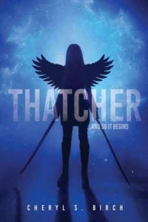 Thatcher: ...and so it begins de Cheryl S. Birch