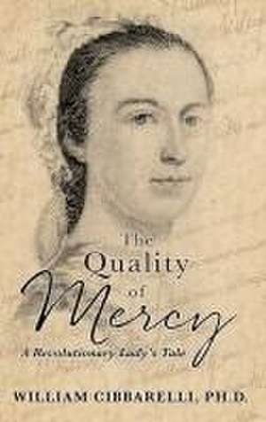 The Quality of Mercy: A Revolutionary Lady's Tale de William Cibbarelli