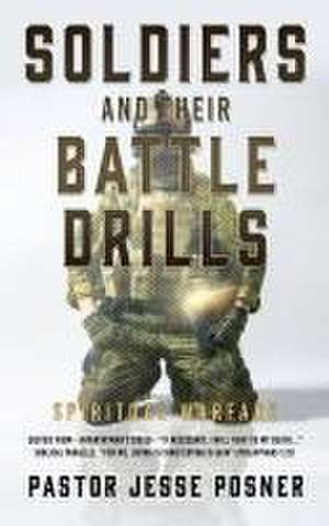 Soldiers and Their Battle Drills: Spiritual Warfare de Pastor Jesse Posner