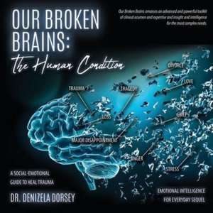 Our Broken Brains: The Human Condition: A Social-Emotional Guide to Heal Trauma de Denizela Dorsey