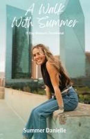 A Walk With Summer: 15 Day Woman's Devotional de Summer Danielle