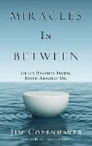 Miracles In Between: Grace Reaches Down. Faith Reaches Up. de Jim Copenhaver