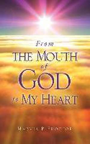 From the Mouth of God to My Heart de Marvia P. Proctor