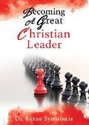 Becoming A Great Christian Leader de Renae Symonette