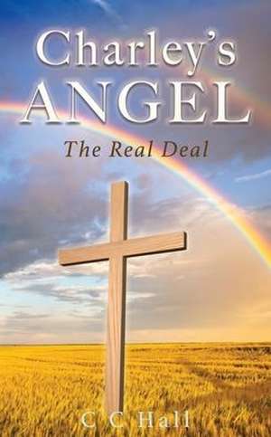 Charley's Angel: The Real Deal de Cc Hall