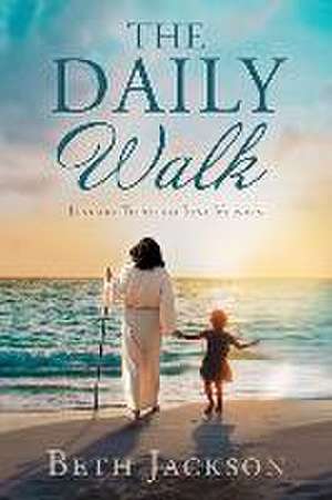 The Daily Walk: January Through June Version de Beth Jackson