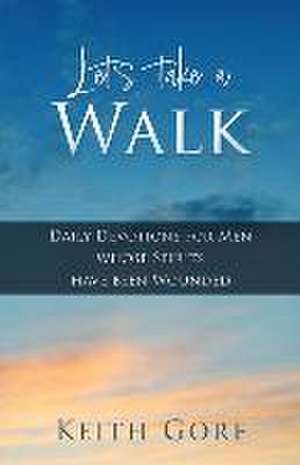 Let's take a Walk: Daily Devotions for Men whose Spirits have been Wounded de Keith Gore