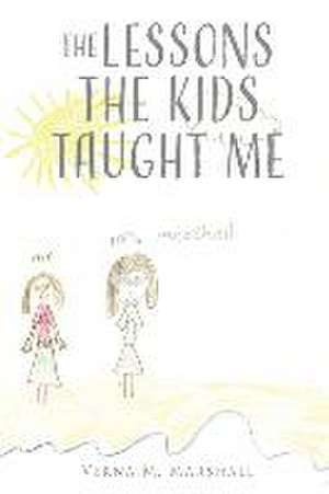 The Lessons The Kids Taught Me de Verna M. Marshall