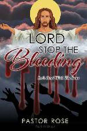 Lord Stop the Bleeding: Let's Deal with the Issue de Pastor Rose