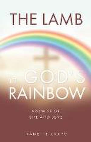 The Lamb in God's Rainbow: Promise of Life and Love de Nanette Crapo