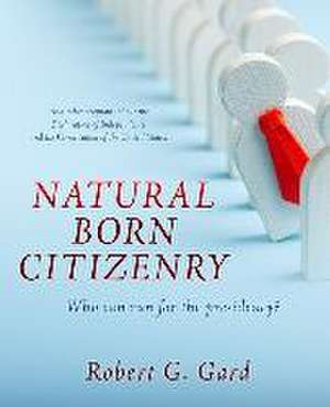 Natural Born Citizenry: Who can run for the presidency? de Robert G. Gard