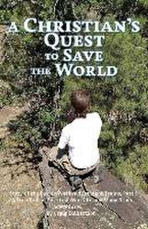 A Christian's Quest to Save the World de Craig Culbertson