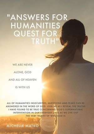 "Answers for Humanities quest for Truth": We are never alone, God and all of Heaven is with us de Michelle Matko