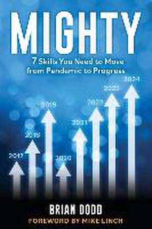 Mighty: 7 Skills You Need to Move from Pandemic to Progress de Brian Dodd