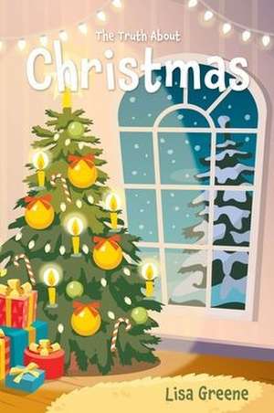 The Truth About Christmas de Lisa Greene