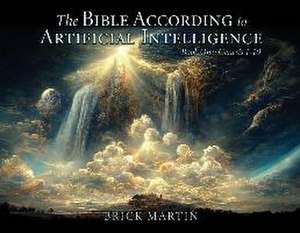 The Bible According to Artificial Intelligence de Brick Martin