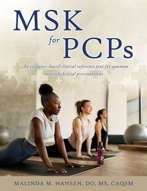 MSK for PCPs: An evidence-based clinical reference text for common musculoskeletal presentations de Malinda M. Hansen Do Caqsm