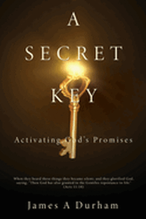 A Secret Key: Activating God's Promises de James A. Durham