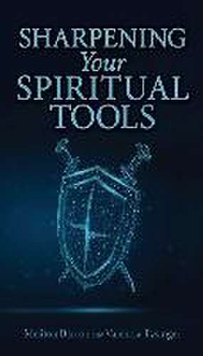 Sharpening Your Spiritual Tools de Meliton Barron